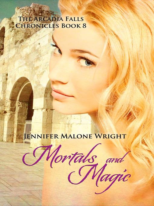 Title details for Mortals and Magic (The Arcadia Falls Chronicles #8) by Jennifer Malone Wright - Available